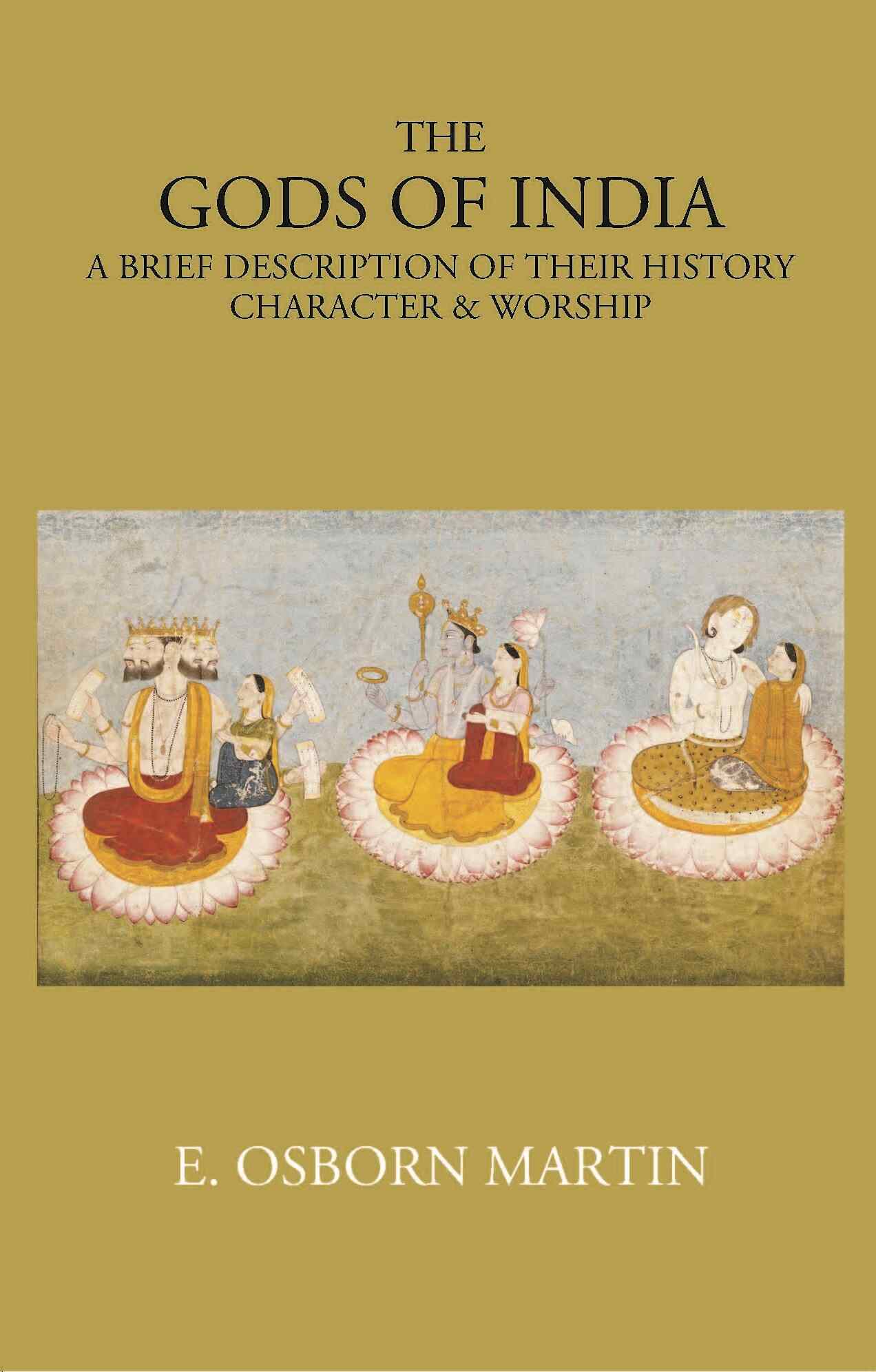 THE GODS OF INDIA: A BRIEF DESCRIPTION OF THEIR HISTORY, CHARACTER & WORSHIP - Gyan Books - Swadesiicart