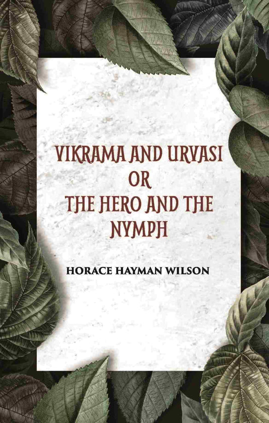 VIKRAMA AND URVASI OR THE HERO AND THE NYMPH: A DRAMA: Treasure of Kalidasa series: 2 series: 2 - Gyan Books - Swadesiicart