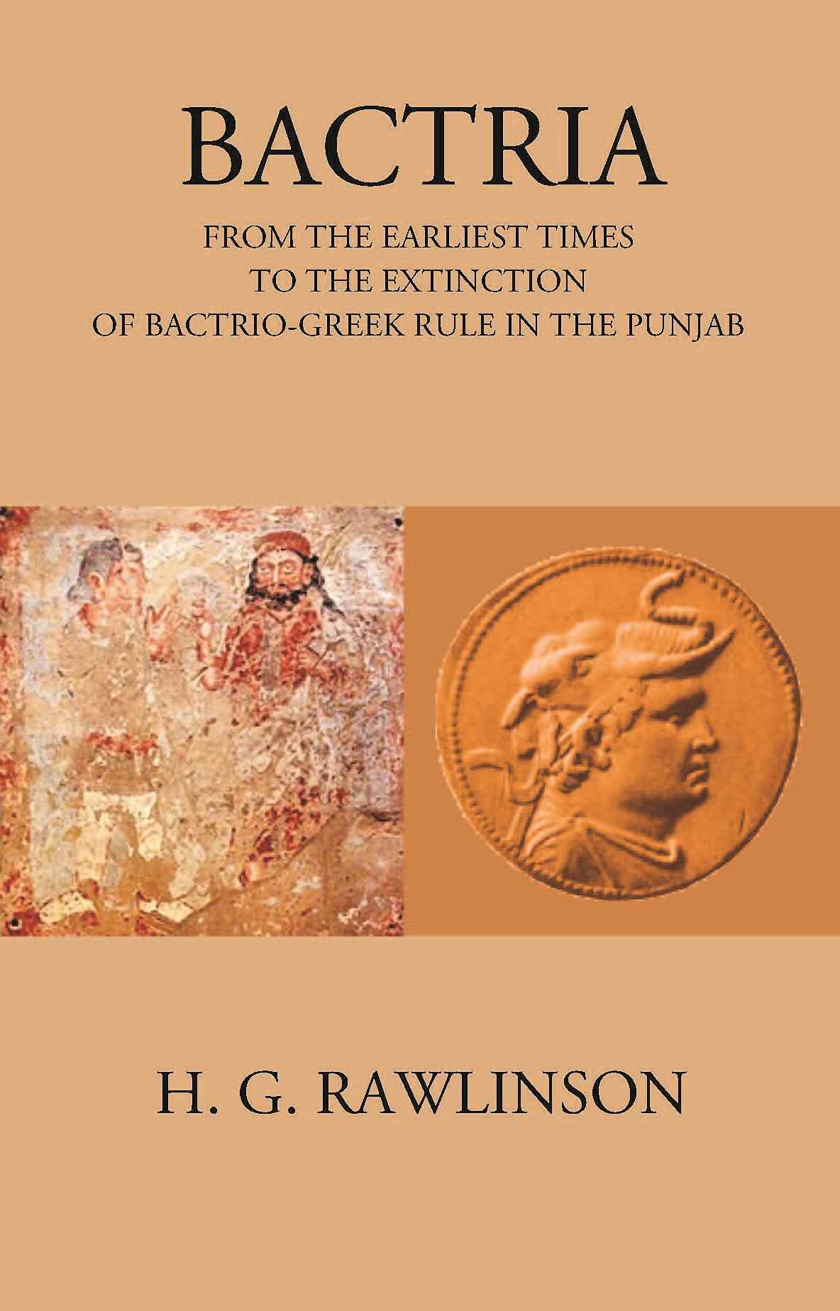 BACTRIA FROM THE EARLIEST TIMES TO THE EXTINCTION OF BACTRIO-GREEK RULE IN THE PUNJAB - Gyan Books - Swadesiicart