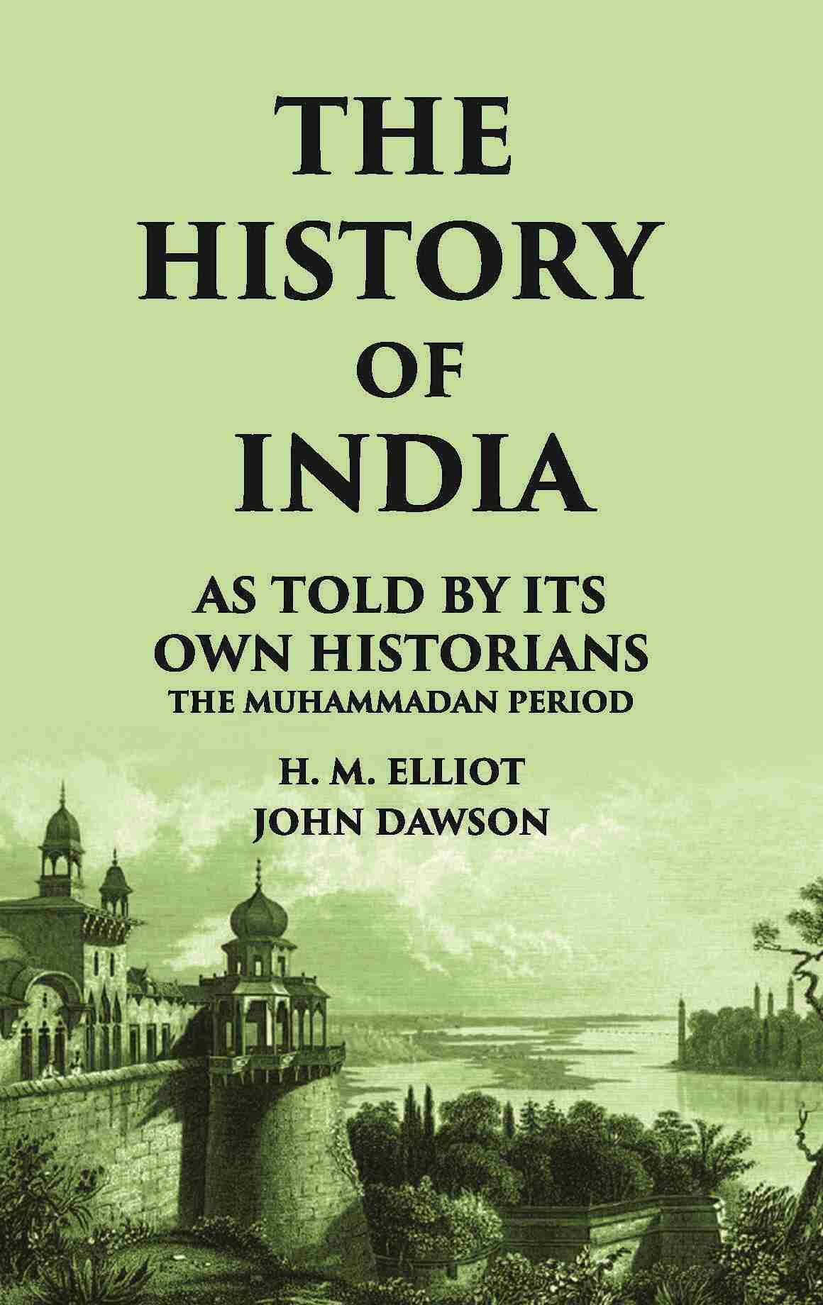 THE HISTORY OF INDIA As Told by Its own Historians THE MUHAMMADAN PERIOD - Gyan Books - Swadesiicart