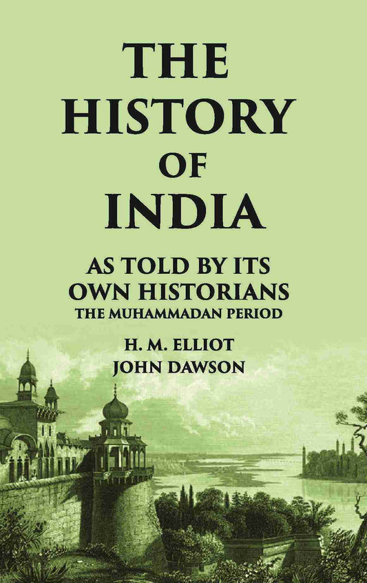THE HISTORY OF INDIA As Told by Its own Historians THE MUHAMMADAN PERIOD - Gyan Books - Swadesiicart