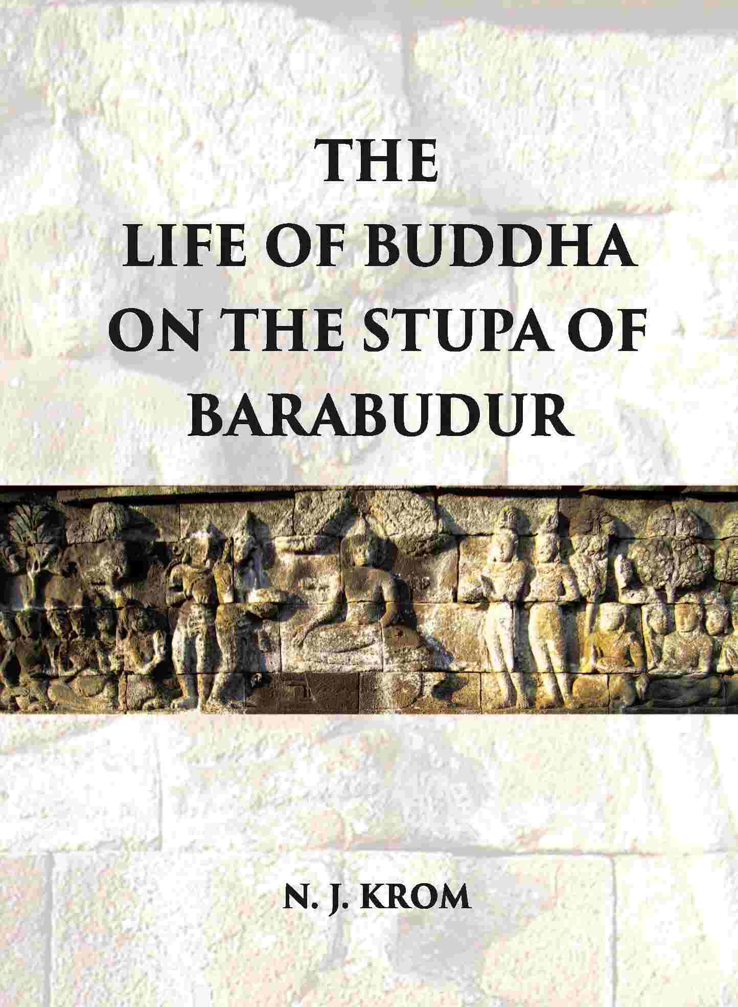 THE LIFE OF BUDDHA ON THE STUPA OF BARABUDUR ACCORDING TO THE LALITA VISTARA-TEXT - Gyan Books - Swadesiicart