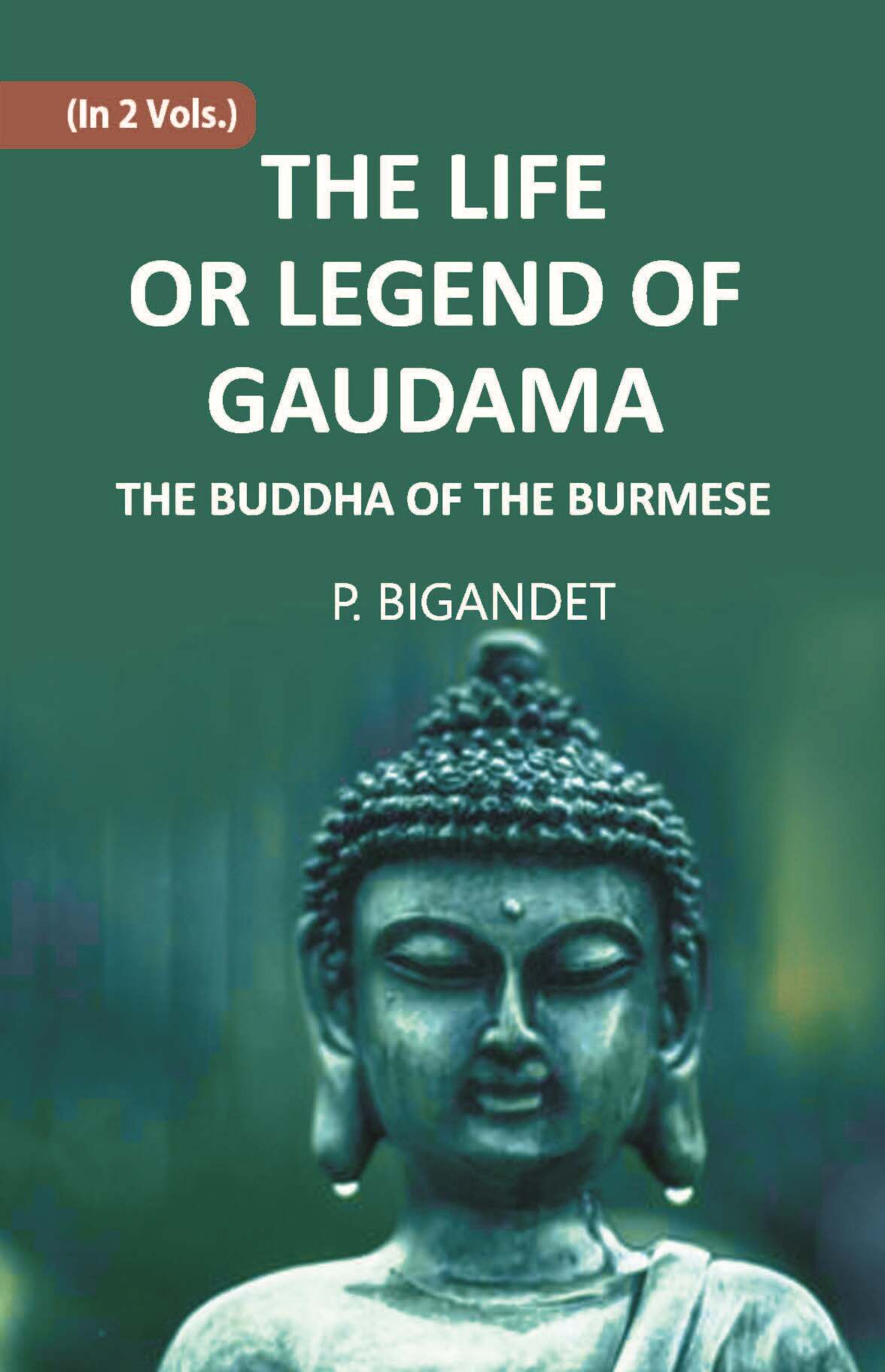 THE LIFE OR LEGEND OF GAUDAMA THE BUDDHA OF THE BURMESE Vol. 1st - Gyan Books - Swadesiicart