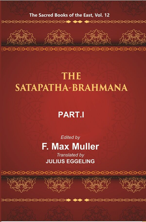 The Sacred Books of the East (THE SATAPATHA-BRAHMANA, PART-I: BOOKS I AND II) 12th - Gyan Books - Swadesiicart