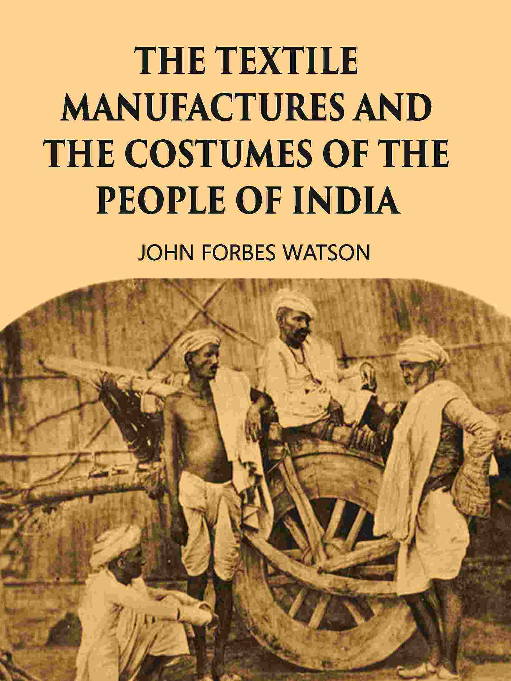 THE TEXTILE MANUFACTURES AND THE COSTUMES OF THE PEOPLE OF INDIA - Gyan Books - Swadesiicart