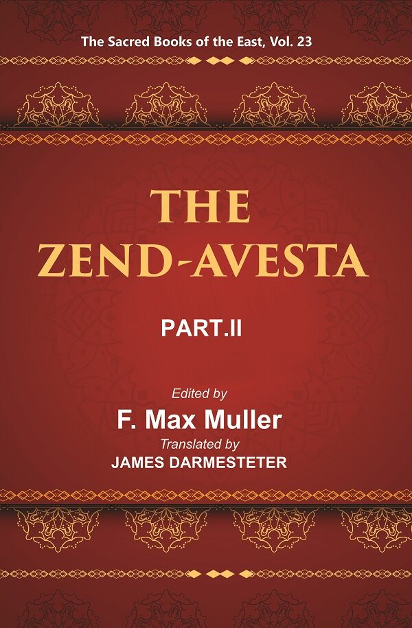 The Sacred Books of the East (THE ZEND-AVESTA, PART-II: THE SIROZAHS, YASTS, AND NAYAYIS) 23rd - Gyan Books - Swadesiicart
