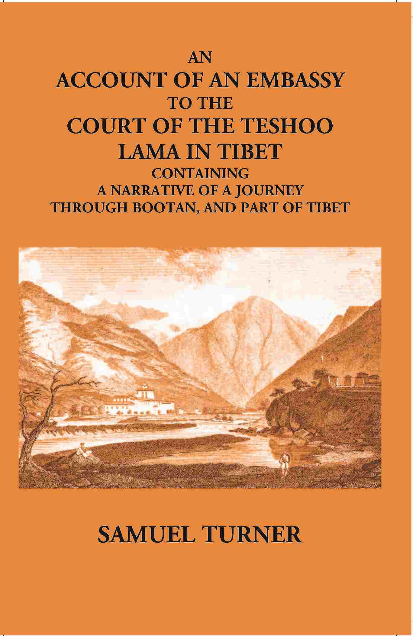 An Account Of An Embassy To The Court Of The Teshoo Lama In Tibet Containing A Narrative Of A Journey Through Bootan, And Part Of Tibet - Gyan Books - Swadesiicart