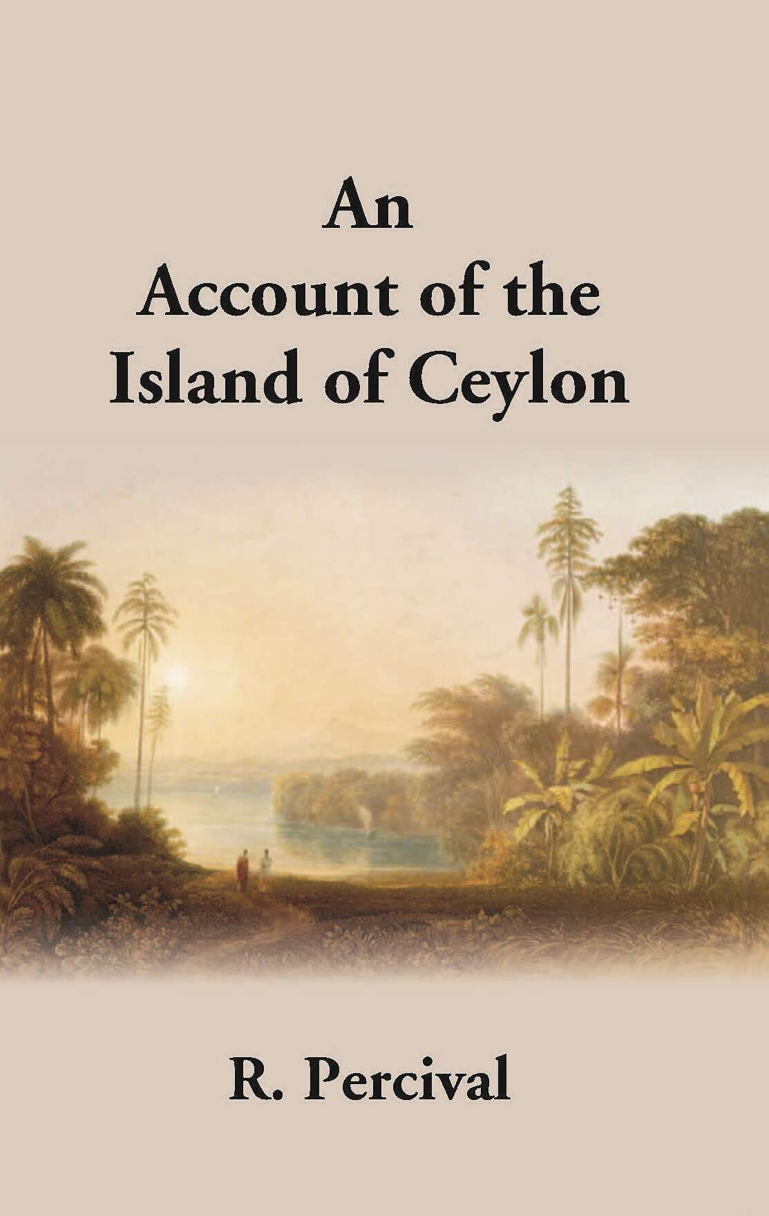 An Account Of The Island Of Ceylon Containing Its History, Geography, Natural History, With The Manners And Customs Of Its Various Inhabitants - Gyan Books - Swadesiicart