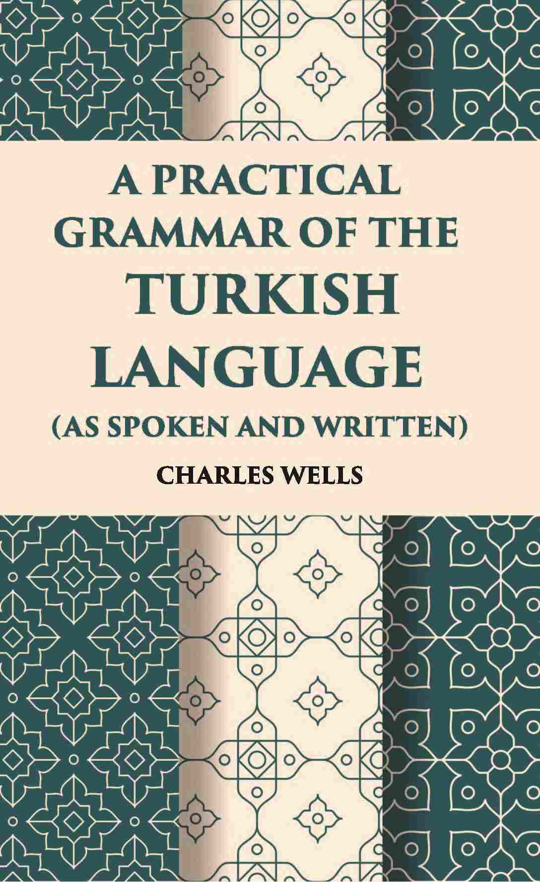 A Practical Grammar Of The Turkish Language: (As Spoken And Written) - Gyan Books - Swadesiicart