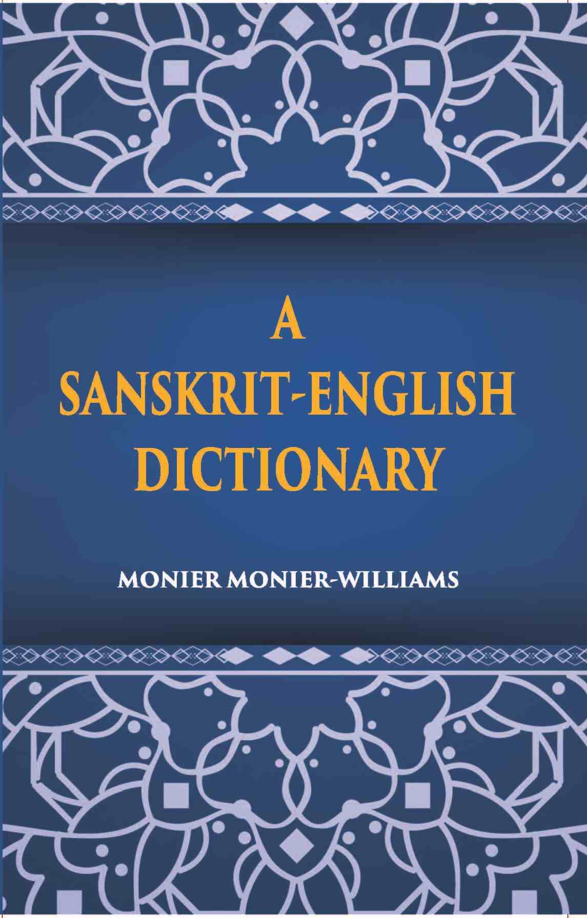 A Sanskrit-English Dictionary Etymologically And Philologically Arranged With Special Reference To Greek, Latin, Gothic, German, Anglo-Saxon And Other Cognate Indo-European Languages - Gyan Books - Swadesiicart