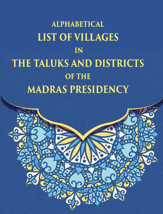 Alphabetical List Of Villages In The Taluks And Districts Of The Madras Presidency - Gyan Books - Swadesiicart