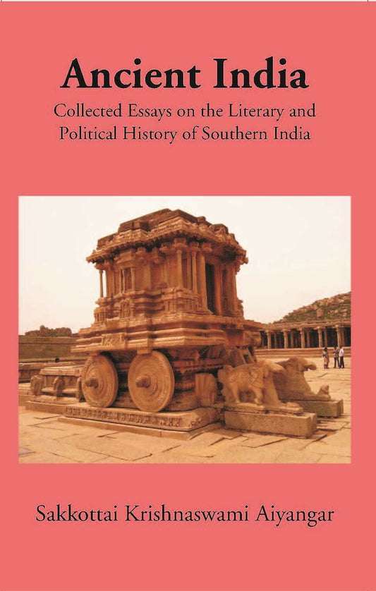 Ancient India Collected Essays On The Literary And Political History Of Southern India - Gyan Books - Swadesiicart
