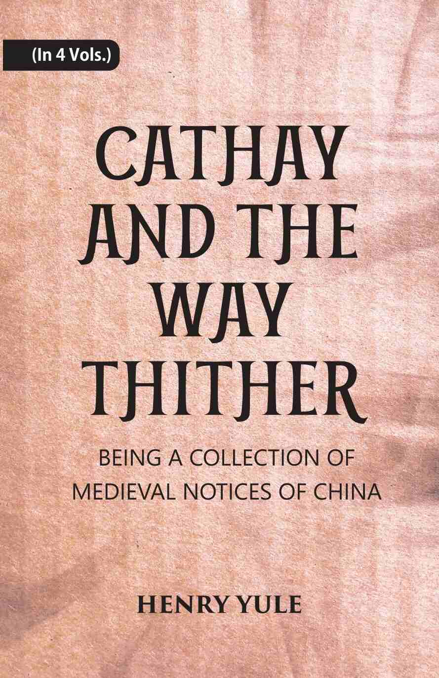 Cathay And The Way Thither: Being A Collection Of Medieval Notices Of China 4 Vols. Set - Gyan Books - Swadesiicart