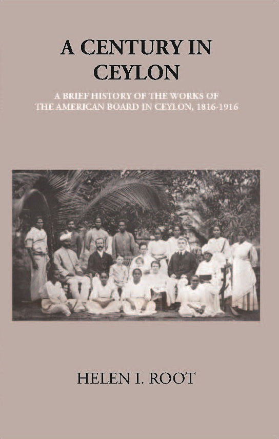 A Century In Ceylon:- A Brief History Of The Work Of The American Board In Ceylon 1816-1916 - Gyan Books - Swadesiicart
