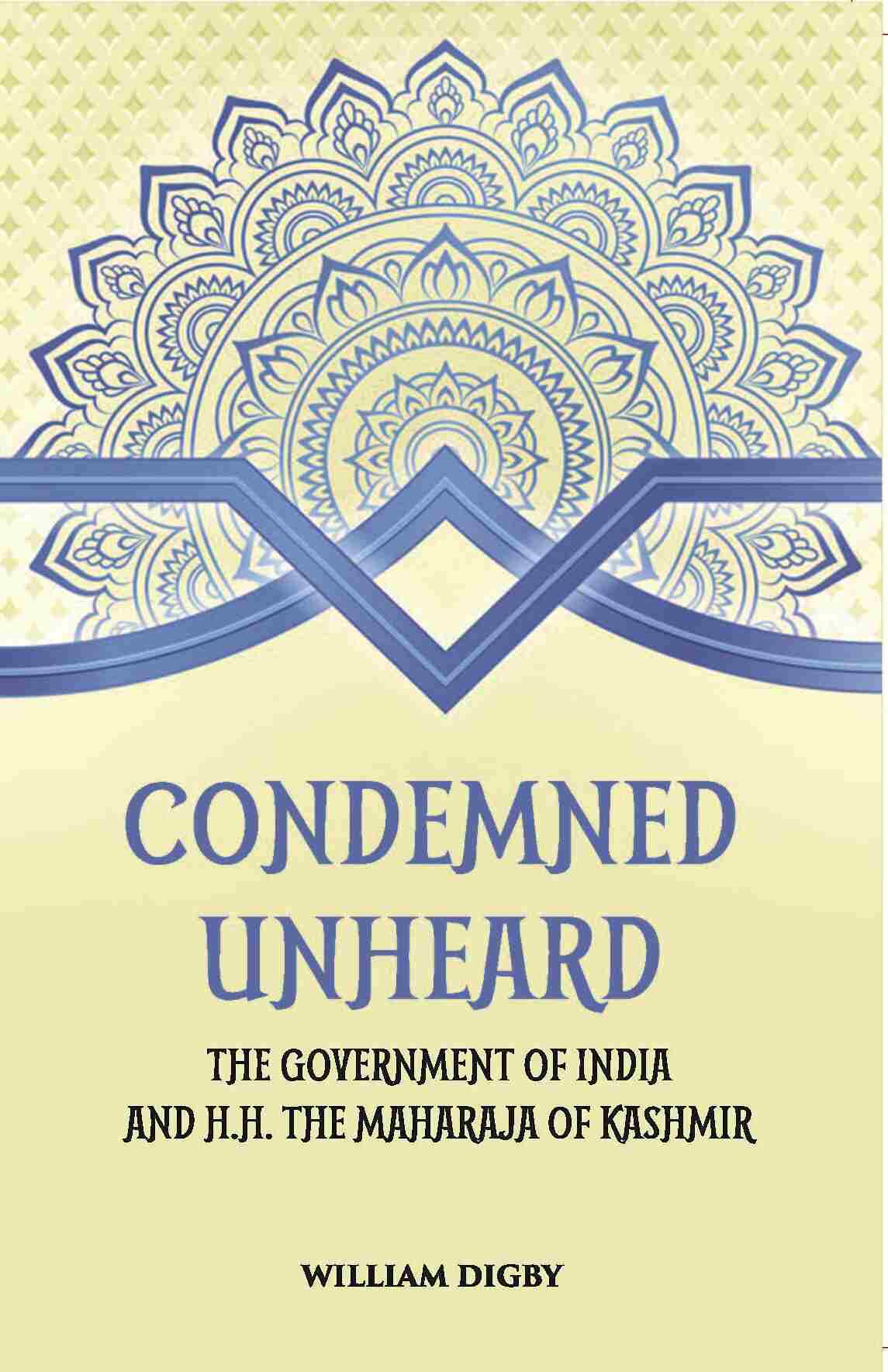 Condemned Unheard The Government Of India And H. H. The Maharaja Of Kashmir - Gyan Books - Swadesiicart