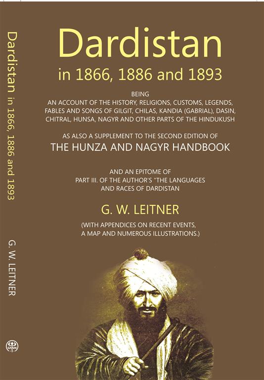 Dardistan In 1866, 1886 And 1893:- Being An Account Of The History, Religions, Customs, Legends, Fables And Songs Of Gilgit, Chilas, Kandia (Gabrial), Dasin, Chitral, Hunsa, Nagyr And Other Parts Of The Hindukush - Gyan Books - Swadesiicart