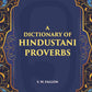 A Dictionary Of Hindustani Proverbs: A Classified Collection Including Many Marwari, Punjabi, Maggah. Bhojpuri And Tirhuti Proverbs, Sayings, Emblems, Aphorisms, Maxims And Similes - Gyan Books - Swadesiicart