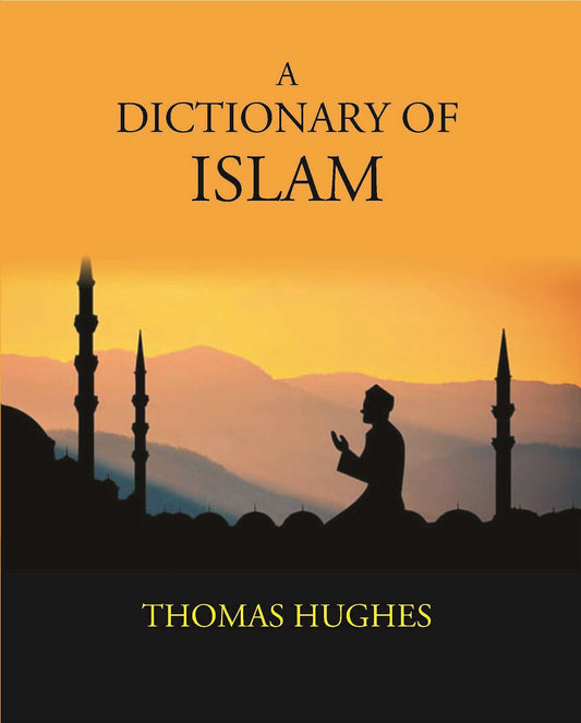 A Dictionary Of Islam: Being A Cyclopaedia Of The Doctrines, Rites, Ceremonies, And Customs, Together With The Technical And Theological Terms, Of The Muhammadan Religion - Gyan Books - Swadesiicart