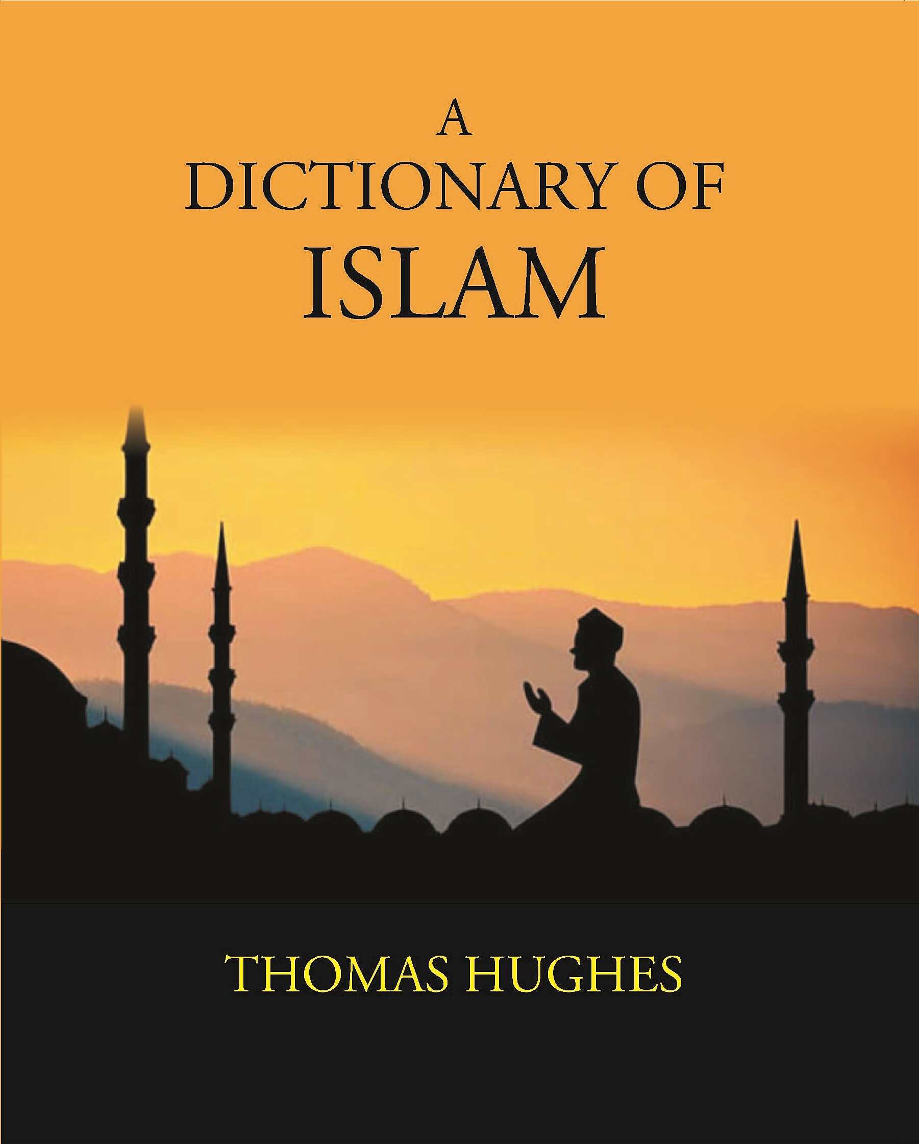 A Dictionary Of Islam: Being A Cyclopaedia Of The Doctrines, Rites, Ceremonies, And Customs, Together With The Technical And Theological Terms, Of The Muhammadan Religion - Gyan Books - Swadesiicart