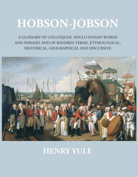 Hobson-Jobsona Glossary Of Colloquial Anglo-Indian Words And Phrases, And Of Kindred Terms, Etymological, Historical, Geographical And Discursive - Gyan Books - Swadesiicart