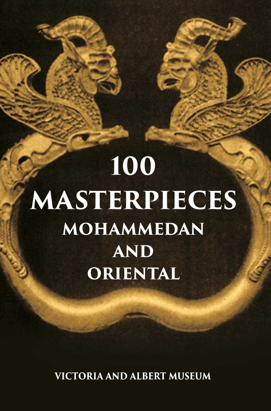 100 Master Pieces Mohammedan And Oriental Victoria & Albert Museum - Gyan Books - Swadesiicart