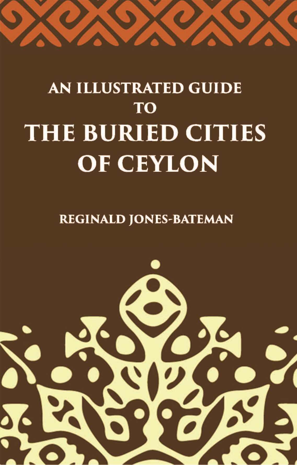 An Illustrated Guide To The Buried Cities Of Ceylon - Gyan Books - Swadesiicart