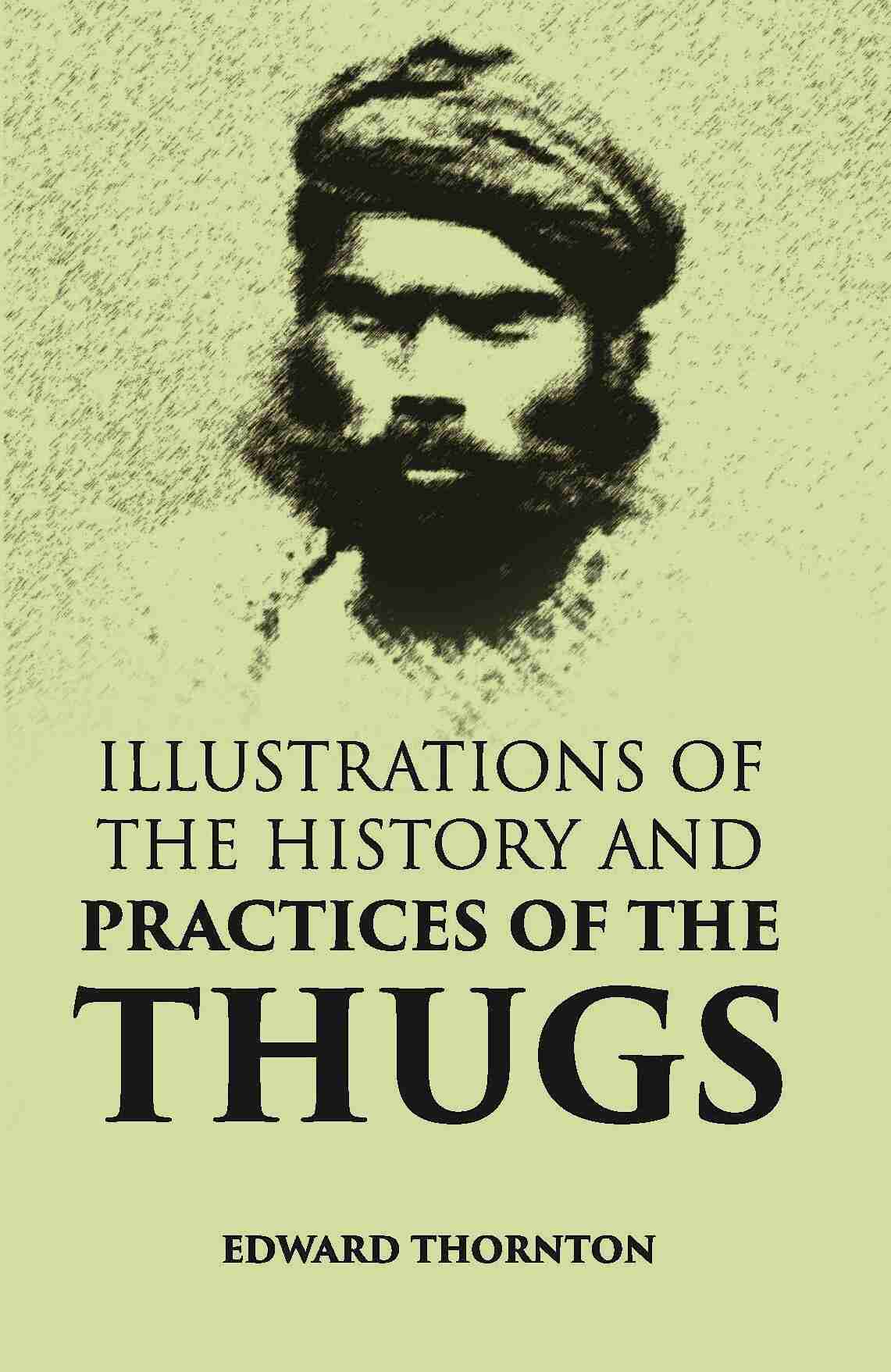Illustrations Of The History And Practices Of The Thugs - Gyan Books - Swadesiicart