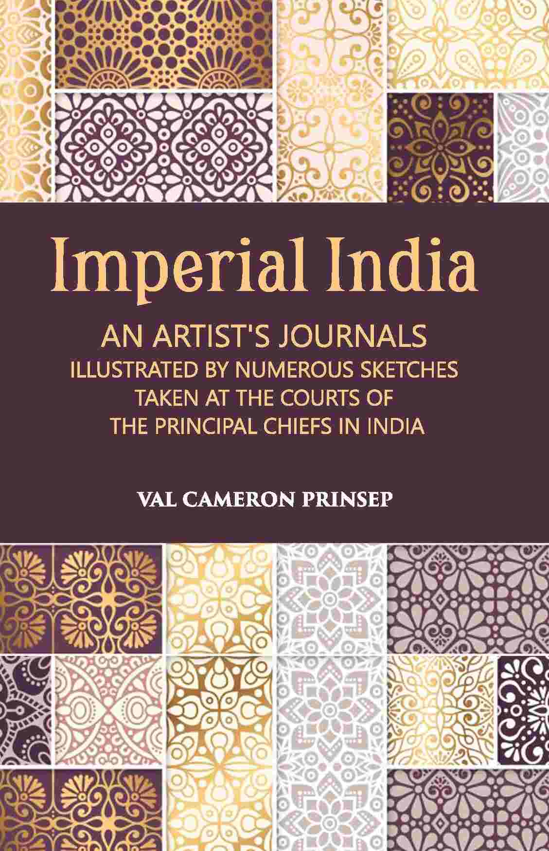 Imperial India An Artist’S Journals Illustrated By Numerous Sketches Taken At The Courts Of The Principal Chiefs In India - Gyan Books - Swadesiicart