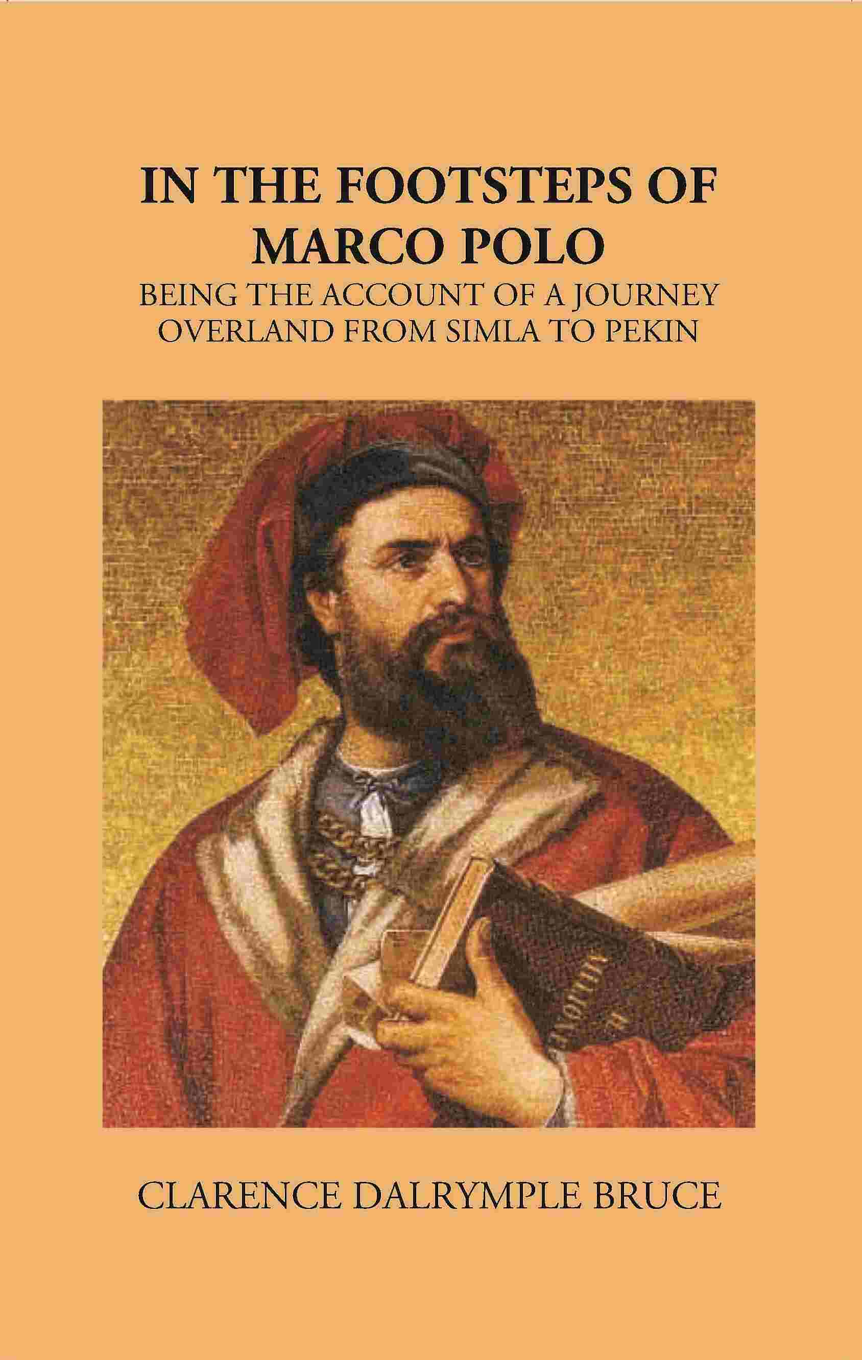 In The Footsteps Of Marco Polo Being The Account Of A Journey Overland From Simla To Pekin - Gyan Books - Swadesiicart