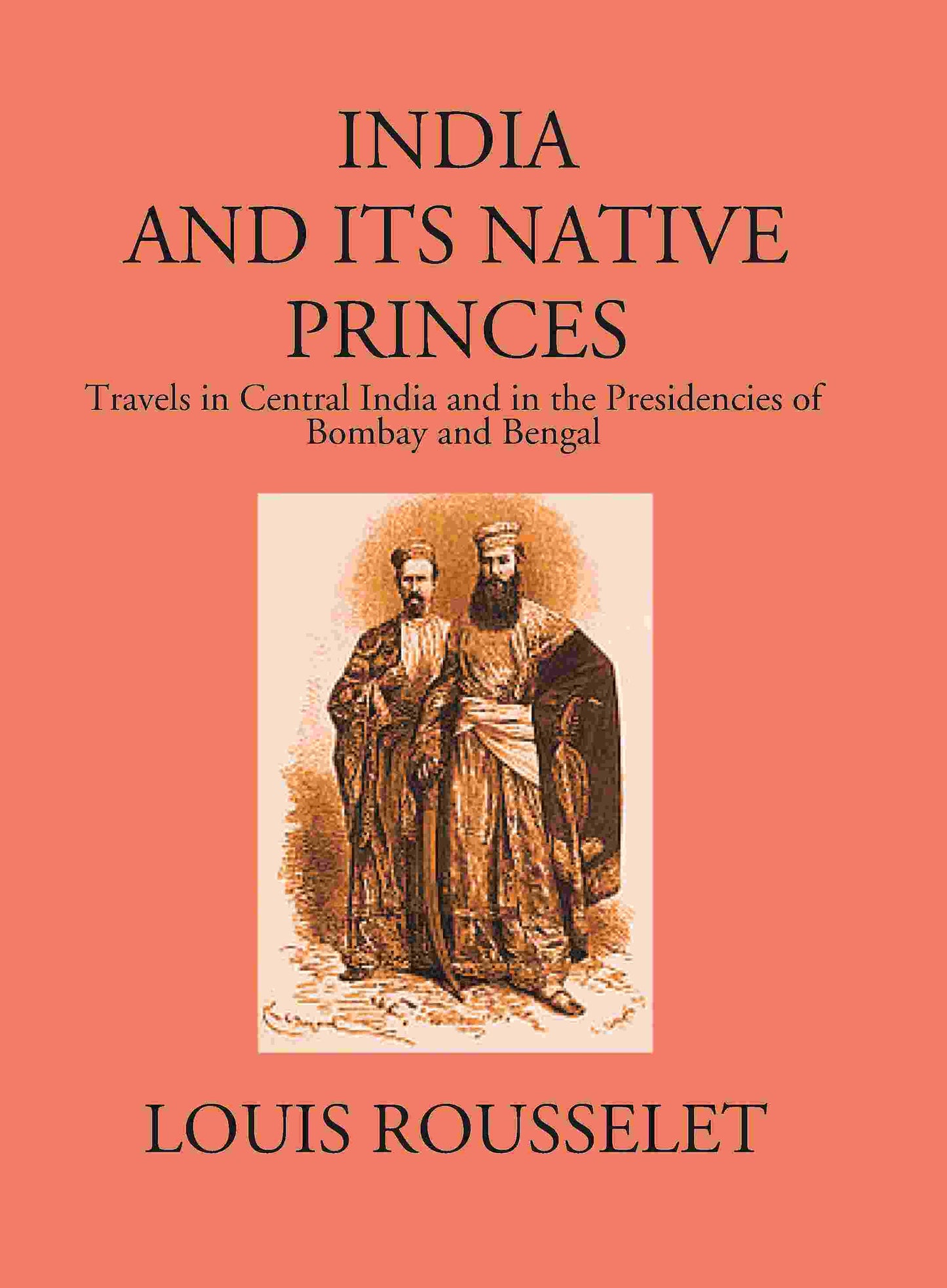 India And Its Native Princes: Travels In Central India And In The Presidencies Of Bombay And Bengal1864-1865 - Gyan Books - Swadesiicart