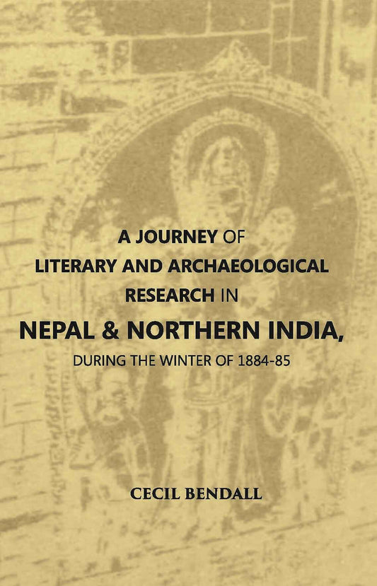 A Journey Of Literary And Archaeological Research In Nepal And Northern India, During The Winter Of 1884-85 - Gyan Books - Swadesiicart