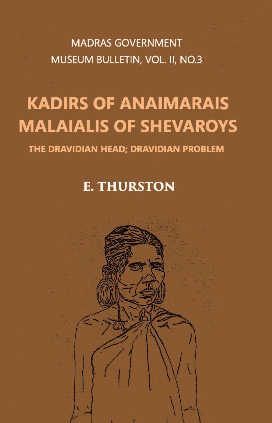 Madras Government Museum Bulletin, Anthropology Kadirs Of The Anaimarais; Malaialis Of The Shevaroys Vol. 2nd, No. 3 - Gyan Books - Swadesiicart