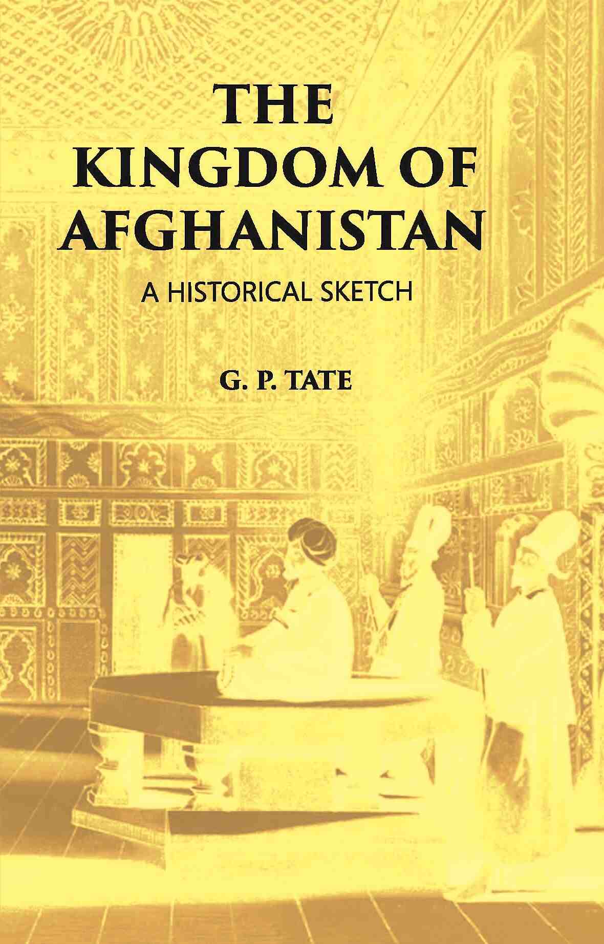 The Kingdom Of Afghanistan: A Historical Sketch - Gyan Books - Swadesiicart