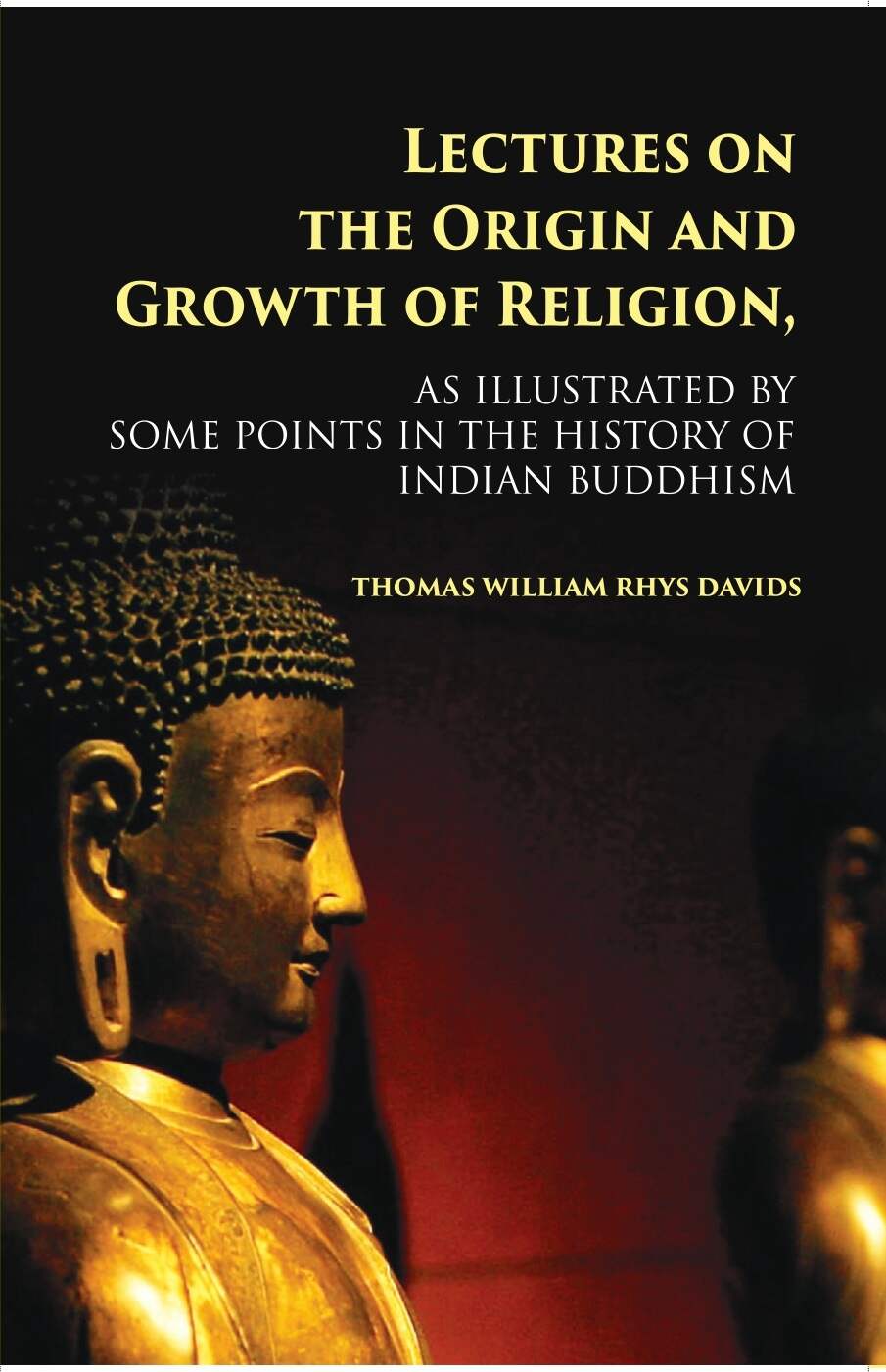Lectures On The Origin And Growth Of Religion: As Illustrated By Some Points In The History Of Indian Buddhism - Gyan Books - Swadesiicart