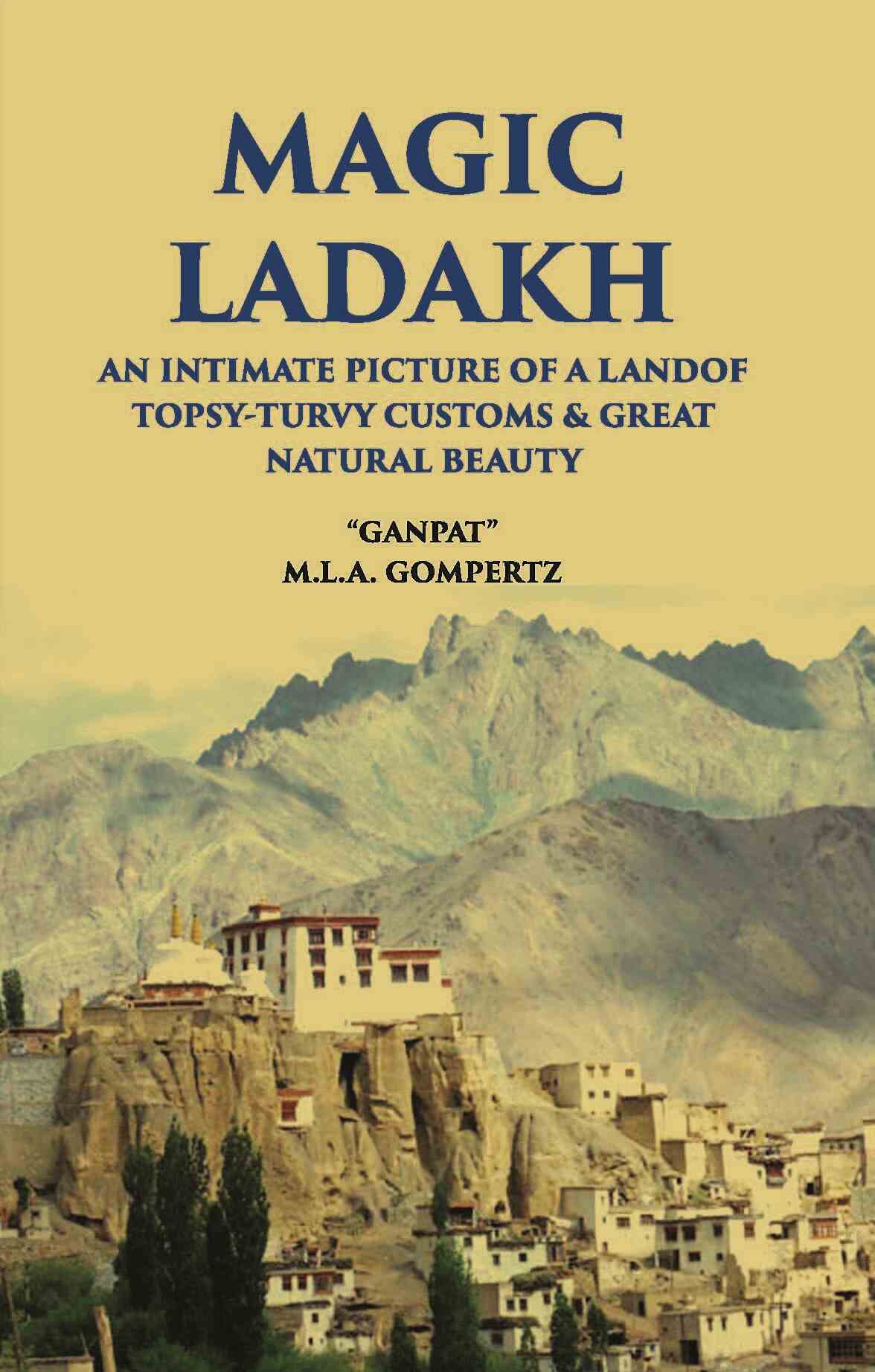 Magic Ladakh:- An Intimate Picture Of A Land Of Topsy-Turvy Customs & Great Natural Beauty - Gyan Books - Swadesiicart