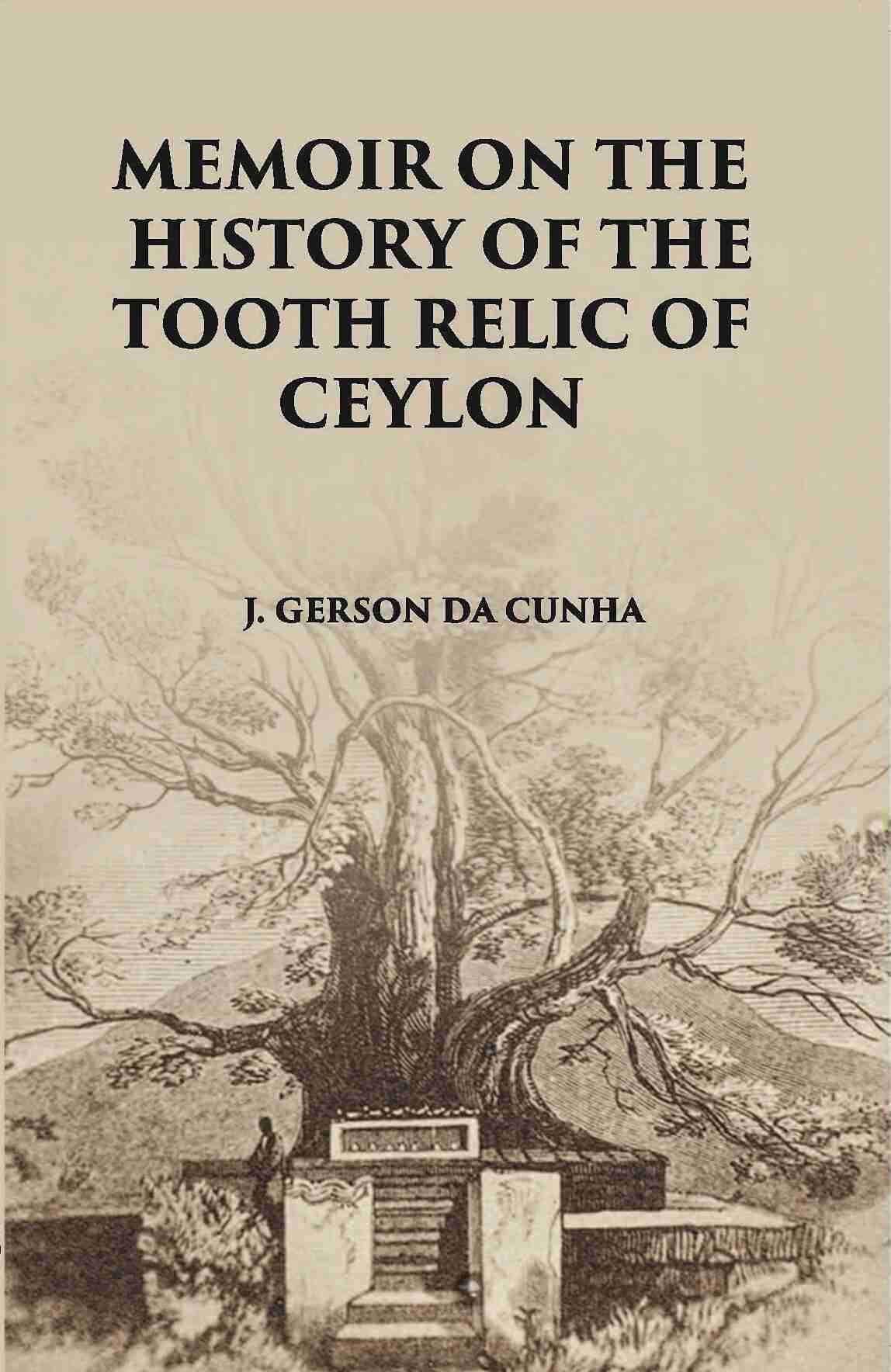 Memoir On The History Of The Tooth-Relic Of Ceylon:- With A Preliminary Essay On The Life And System Of Gautama Buddha - Gyan Books - Swadesiicart