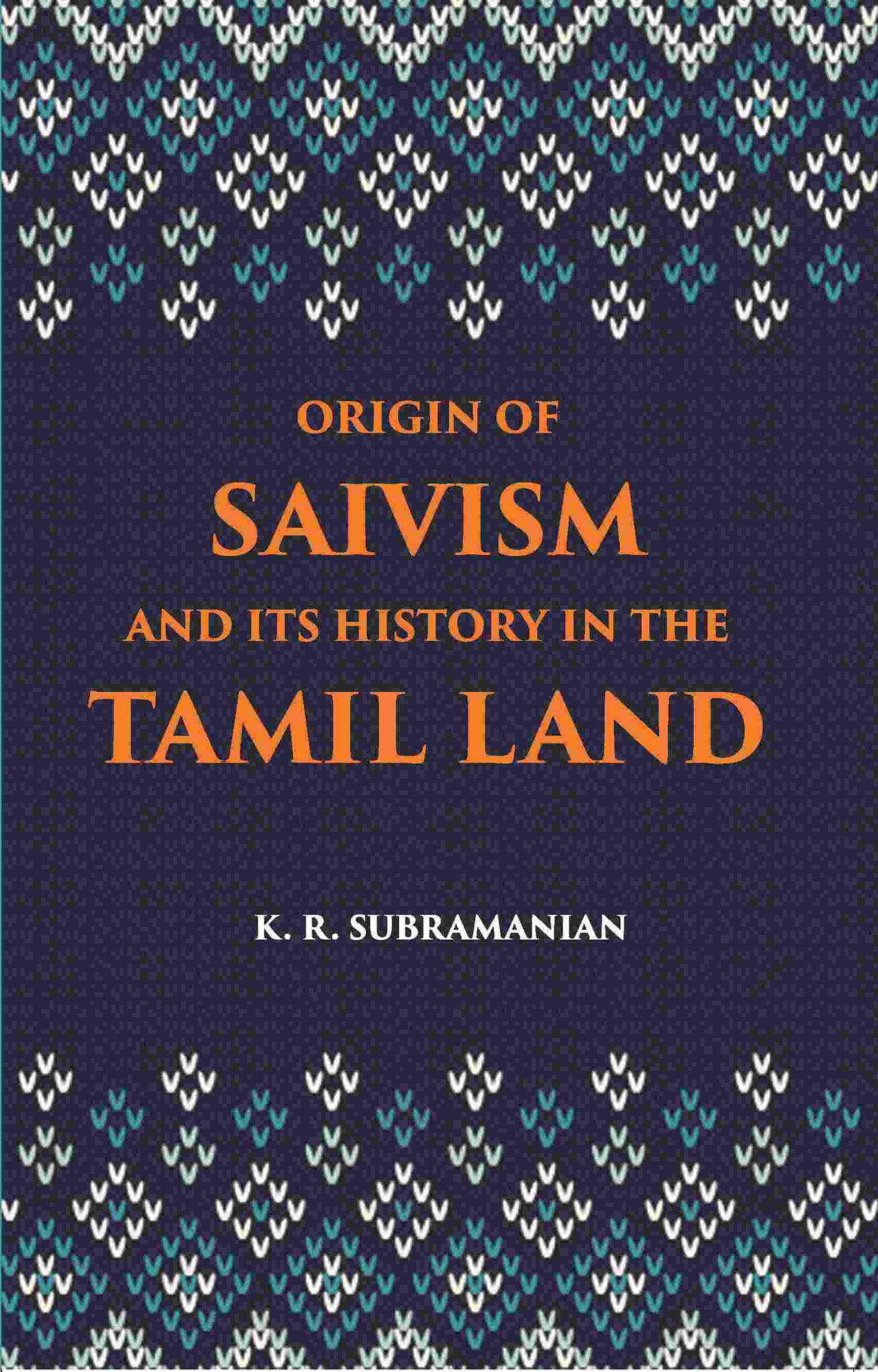 The Origin Of Saivism And Its History In The Tamil Land - Gyan Books - Swadesiicart