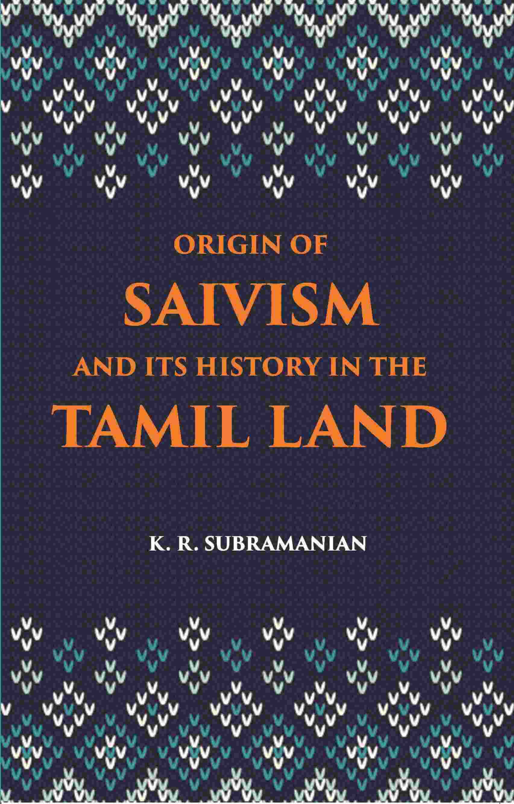 The Origin Of Saivism And Its History In The Tamil Land - Gyan Books - Swadesiicart