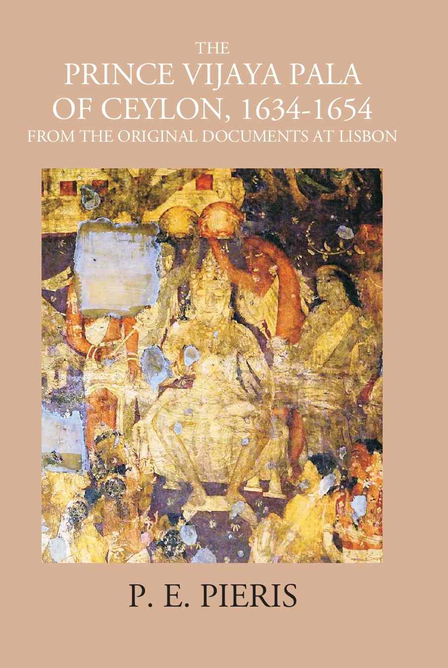 The Prince Vijaya Pala Of Ceylon 1634-1654: From The Original Documents At Lisbon - Gyan Books - Swadesiicart