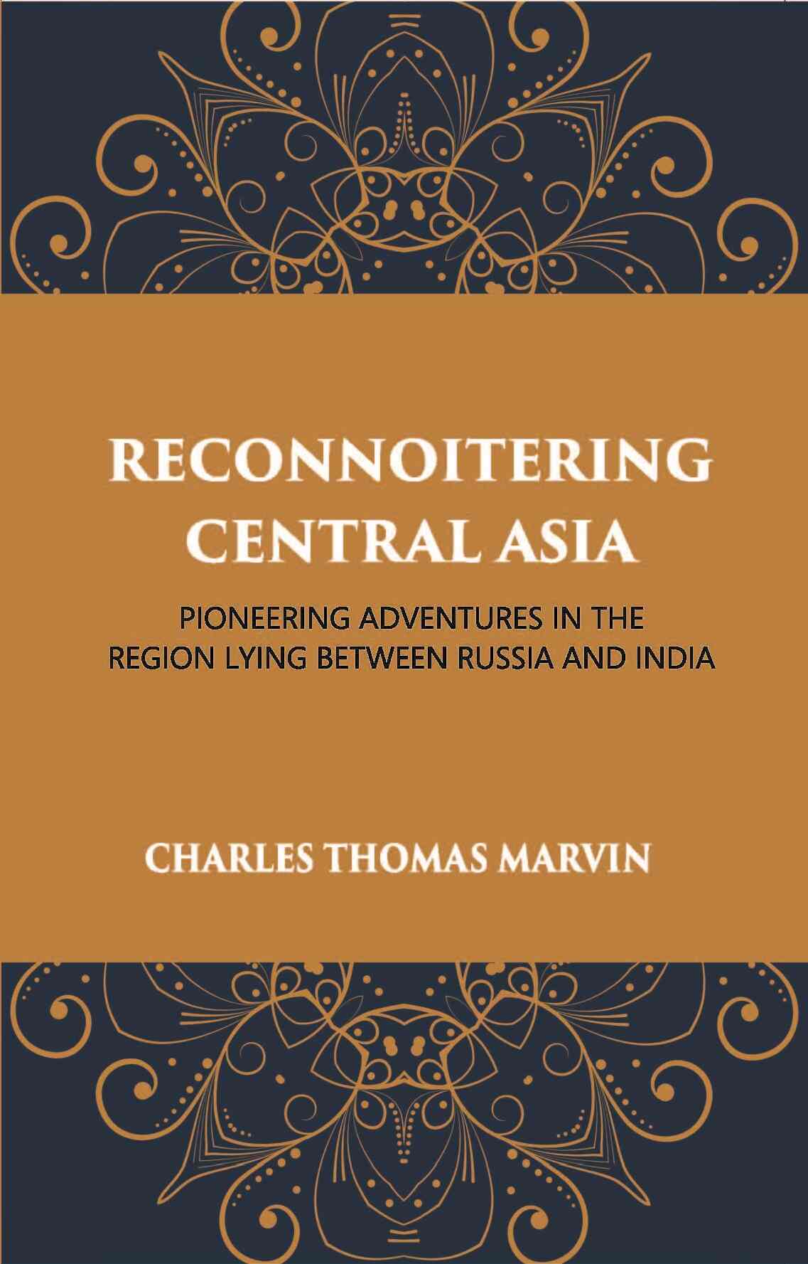 Reconnoitring Central Asia: Pioneering Adventures In The Region Lying Between Russia And India - Gyan Books - Swadesiicart