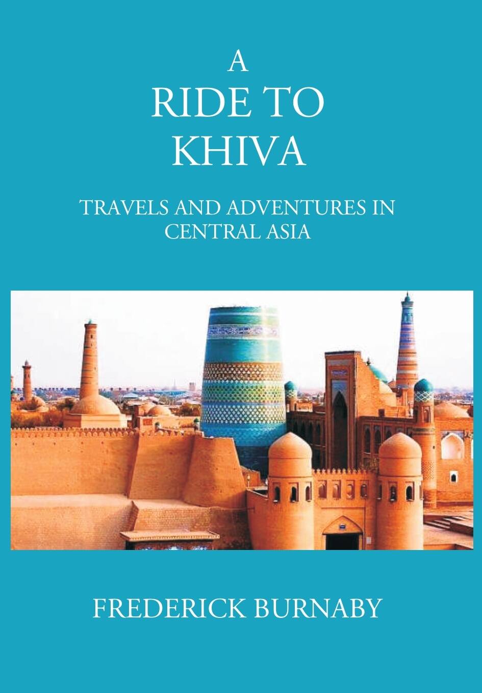 A Ride To Khiva: Travels And Adventures In Central Asia - Gyan Books - Swadesiicart