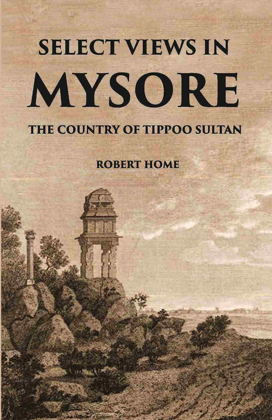 Select Views In Mysore, The Country Of Tippoo Sultan From Drawings Taken On The Spot - Gyan Books - Swadesiicart