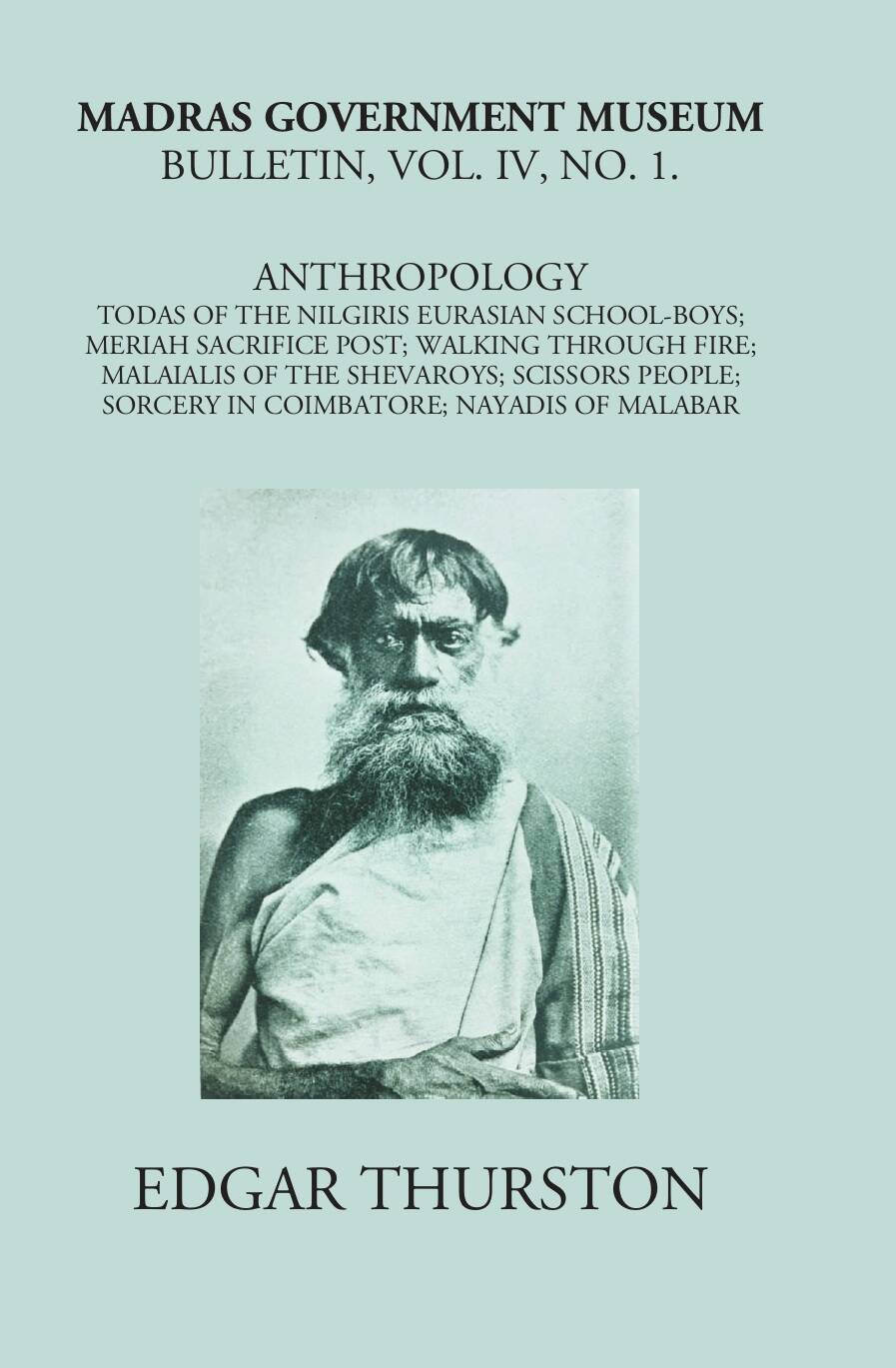 Madras Government Museum Bulletin, Anthropology Todas Of The Nilgiris; Eurasian School-Boys; Meriah Sacrifice Post; Walking Through Fire; Malaialis Of The Shevaroys; Scissors People; Sorcery In Coimbatore; Nayadis Of Malabar Vol. 4th, No. 1 - Gyan Books - Swadesiicart