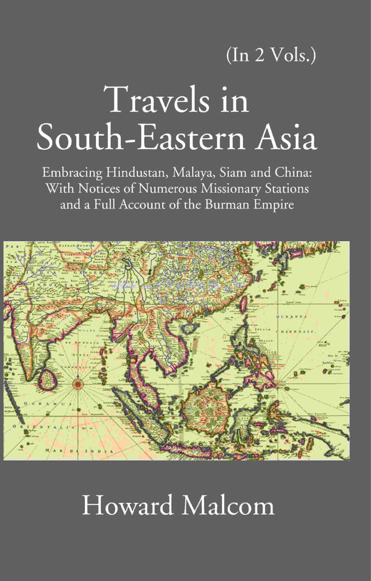 Travels in South Eastern Asia embracing Hindustan, Malaya, Siam and China with notices of numerous Mission Stations and a full account of Burman Empire 2 Vols. Set - Gyan Books - Swadesiicart