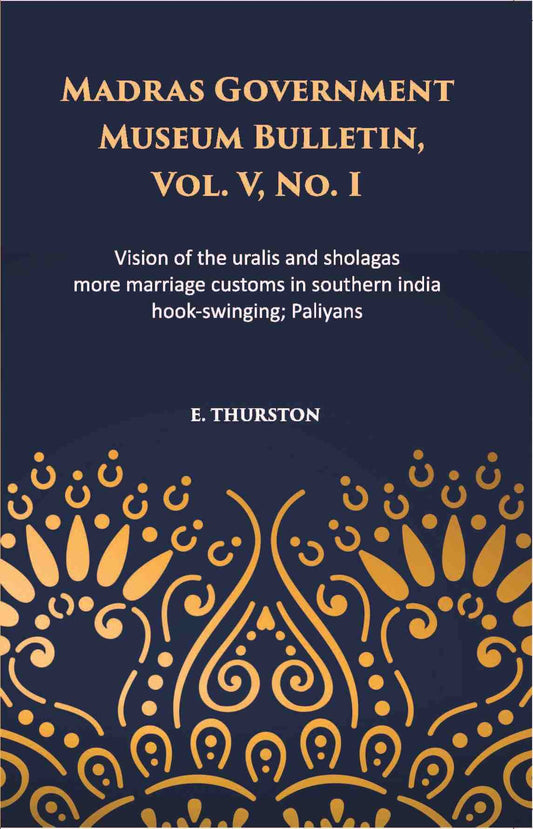 Madras Government Museum Bulletin, Anthropology Vision Of The Uralis And Sholagas; More Marriage Customs In Southern India; Hook-Swinging; Paliyans Vol. 5th, No. 1 - Gyan Books - Swadesiicart
