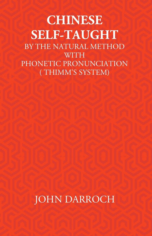 Chinese Self-Taught: By The Natural Method With Phonetic Pronunciation (Thimm’S System) - Gyan Books - Swadesiicart