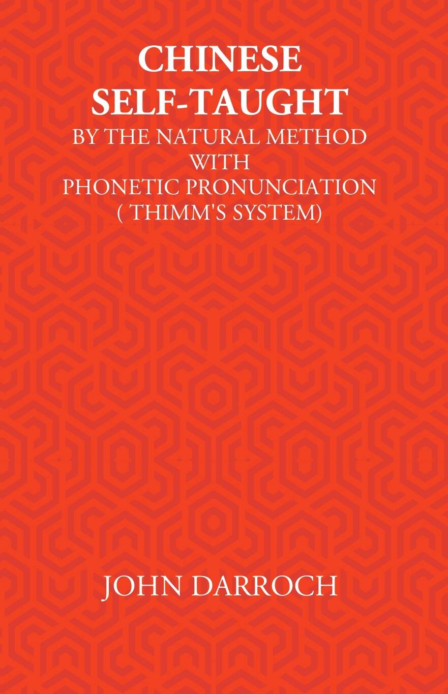 Chinese Self-Taught: By The Natural Method With Phonetic Pronunciation (Thimm’S System) - Gyan Books - Swadesiicart