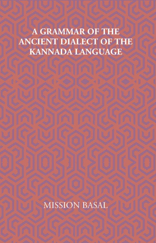 A Grammar Of The Ancient Dialect Of The Kannada Language - Gyan Books - Swadesiicart