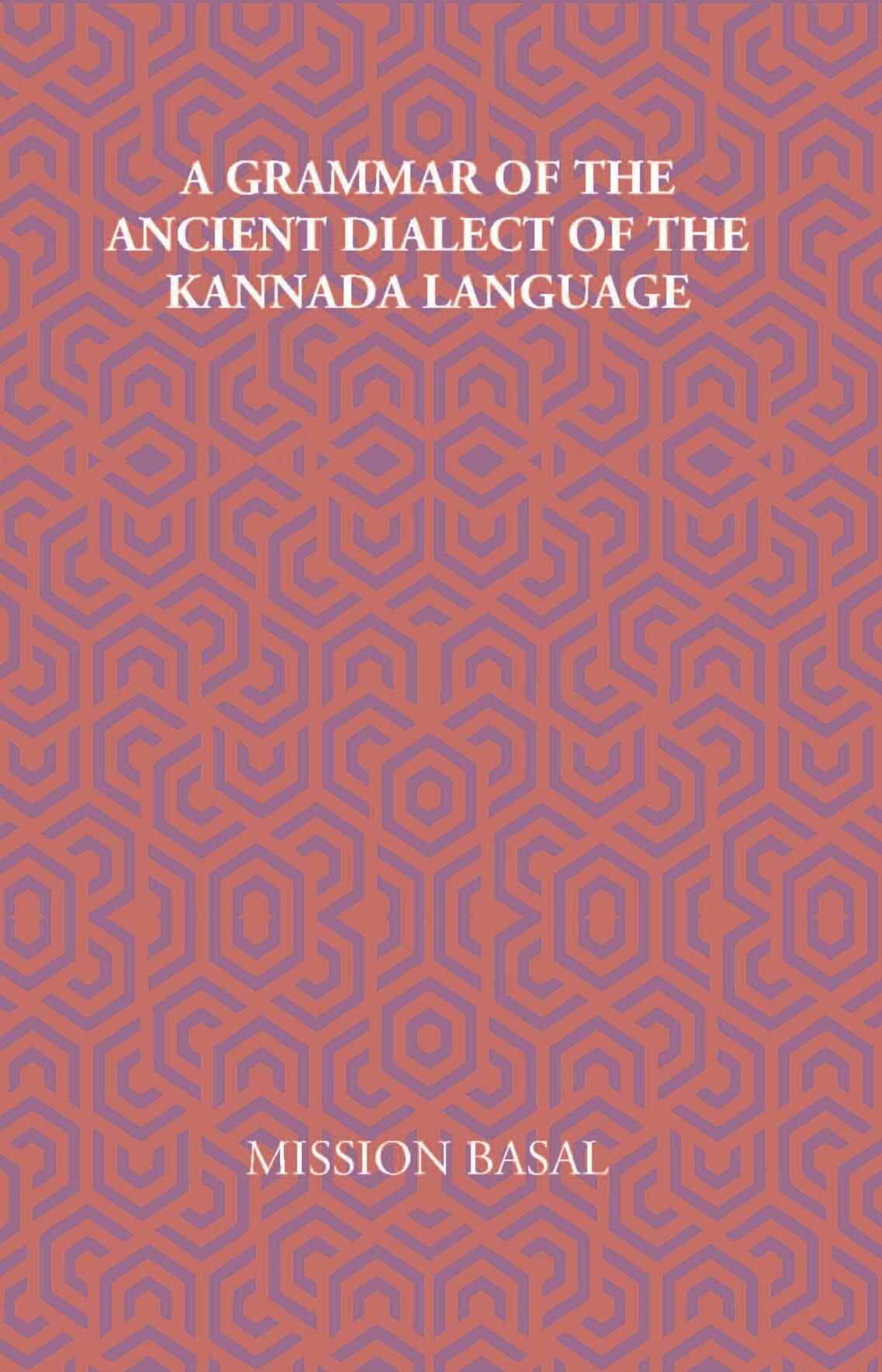 A Grammar Of The Ancient Dialect Of The Kannada Language - Gyan Books - Swadesiicart