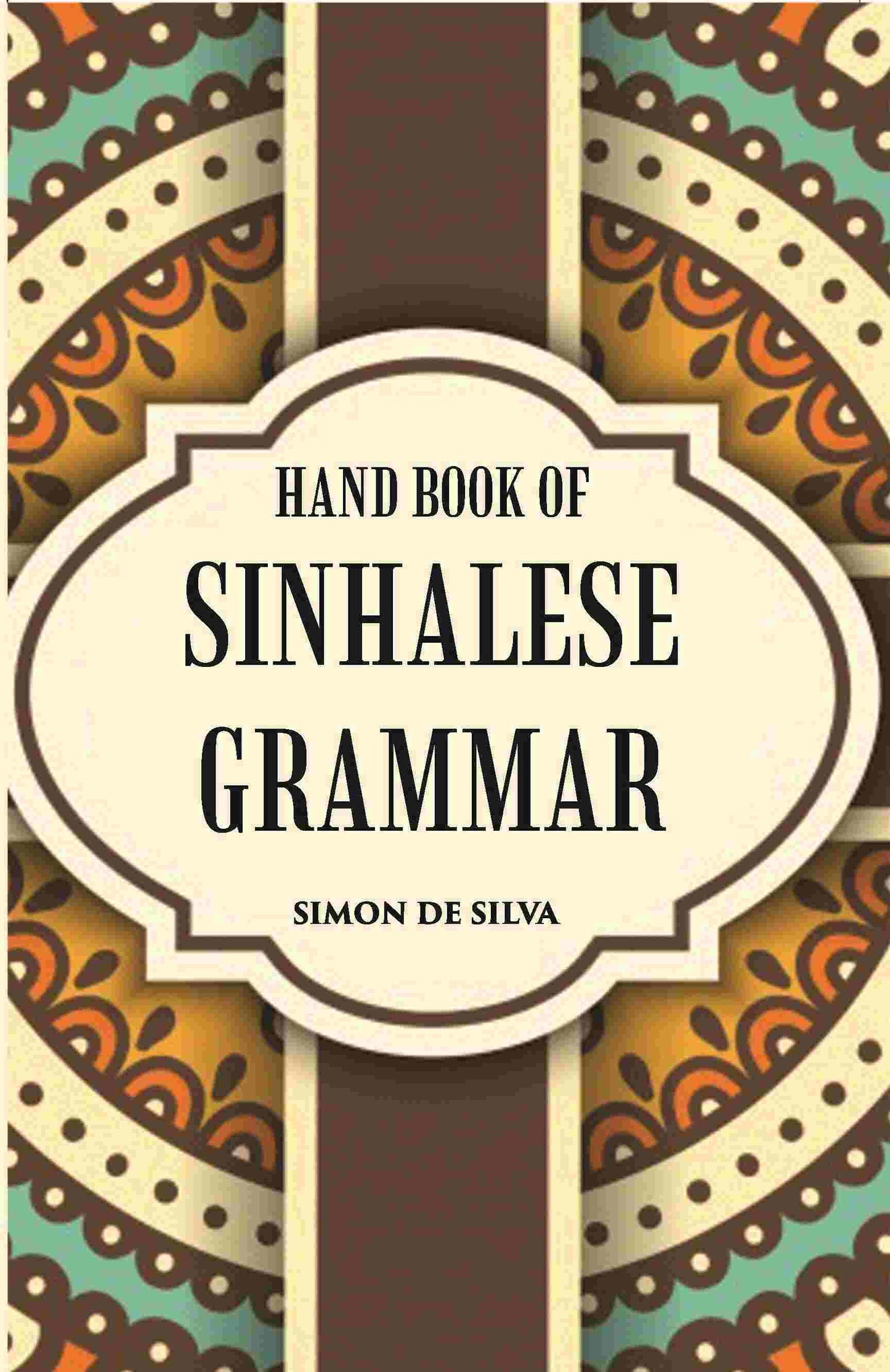 Hand Book Of Sinhalese Grammar: With Exercises On Ollendorff’S System - Gyan Books - Swadesiicart